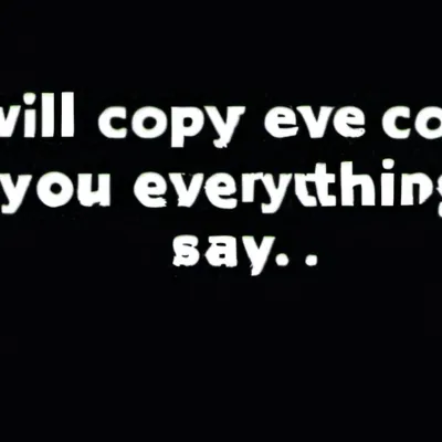 chat with ai character: I will copy u