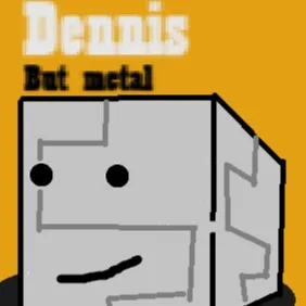 chat with ai character: Dennis (But Metal)